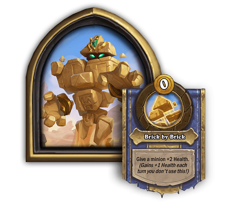 Pyramad — Brick by Brick<br>Old: [Costs 1] Give a random friendly minion +4 Health. → <strong> New: [Costs 0] Give a minion +2 Health. (Gains +1 Health each turn you don’t use this!)</strong>