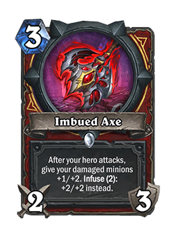 Imbued Axe<br>Old: After your hero attacks, give your damaged minions +1/+1. Infuse (3): +2/+2 instead. → <strong>New: After your hero attacks, give your damaged minions +1/+2. Infuse (2): +2/+2 instead.</strong>