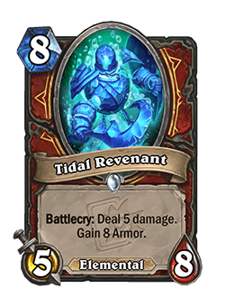 <em>Tidal Revenant</em><br><em>Old: Battlecry: Deal 5 damage. Gain 5 Armor. → </em><strong><em>New: Battlecry: Deal 5 damage. Gain 8 Armor.</em></strong>